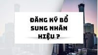 Đăng ký bổ sung phạm vi bảo hộ nhãn hiệu như thế nào?