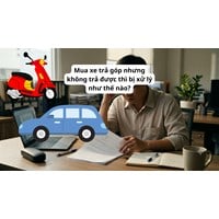 Mua xe trả góp nhưng không trả được thì bị xử lý như thế nào?