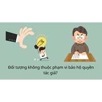 Đối tượng nào không thuộc phạm vi bảo hộ quyền tác giả ?
