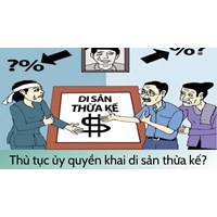 Thủ tục ủy quyền kê khai di sản thừa kế làm thế nào?