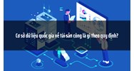 Cơ sở dữ liệu quốc gia về tài sản công là gì theo quy định?