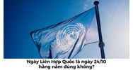 Ngày Liên Hợp Quốc là ngày 24/10 hằng năm đúng không?