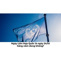 Ngày Liên Hợp Quốc là ngày 24/10 hằng năm đúng không?