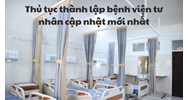 Thủ tục thành lập bệnh viện tư nhân theo quy định mới nhất