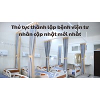 Thủ tục thành lập bệnh viện tư nhân theo quy định mới nhất