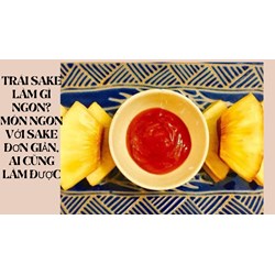 Trái sake làm gì ngon? Món ngon với sake đơn giản, ai cũng làm được