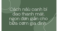 Cách nấu canh bí đao thanh mát, ngon đơn giản cho bữa cơm gia đình