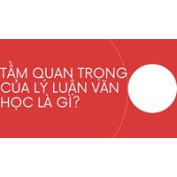Tầm quan trọng của lý luận văn học là gì?