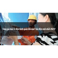 Tăng giá bán lẻ điện bình quân khi nào? Giá điện mới nhất?