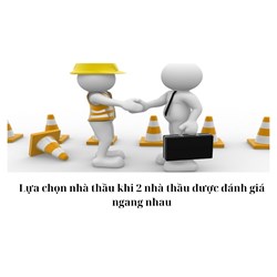 Lựa chọn nhà thầu khi 2 nhà thầu được đánh giá ngang nhau