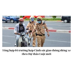 Tổng hợp 04 trường hợp Cảnh sát giao thông dừng xe theo Dự thảo Luật mới