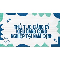 Thủ tục đăng ký kiểu dáng công nghiệp tại Nam Định