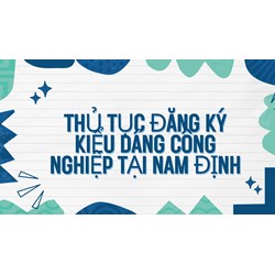 Thủ tục đăng ký kiểu dáng công nghiệp tại Nam Định