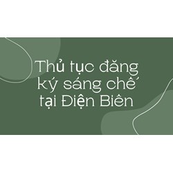 Thủ tục đăng ký sáng chế tại Điện Biên