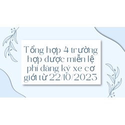 Tổng hợp 4 trường hợp được miễn lệ phí đăng ký xe cơ giới?