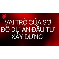 Vai trò của sơ đồ dự án đầu tư xây dựng