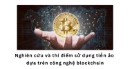Nghiên cứu và thí điểm sử dụng tiền ảo dựa trên công nghệ blockchain