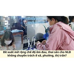 Đề xuất mở rộng chế độ ốm đau, thai sản cho NLĐ không chuyên trách ở xã, phường, thị trấn?