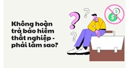 Không hoàn trả bảo hiểm thất nghiệp - phải làm sao?
