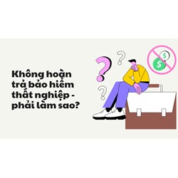 Không hoàn trả bảo hiểm thất nghiệp - phải làm sao?