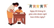 Ngày 20 tháng 11 giáo viên được nghỉ bao nhiêu ngày?