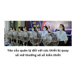 Yêu cầu quản lý đối với các thiết bị quay số mở thưởng xổ số kiến thiết
