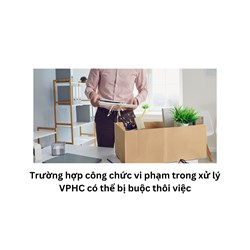 Trường hợp công chức vi phạm trong xử lý VPHC có thể bị buộc thôi việc