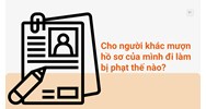 Cho người khác mượn hồ sơ của mình đi làm bị phạt thế nào?