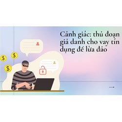 Cảnh giác thủ đoạn giả danh cho vay tín dụng để lừa đảo