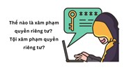 Thế nào là xâm phạm quyền riêng tư? Tội xâm phạm quyền riêng tư?