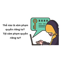 Thế nào là xâm phạm quyền riêng tư? Tội xâm phạm quyền riêng tư?