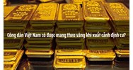 Công dân Việt Nam có được mang theo vàng khi xuất cảnh định cư?