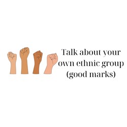 Talk about your own ethnic group (good marks)