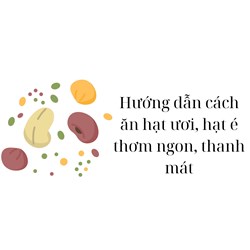 Hướng dẫn cách ăn hạt ươi, hạt é thơm ngon, thanh mát