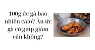 100g ức gà bao nhiêu calo? Ăn ức gà có giúp giảm cân không?