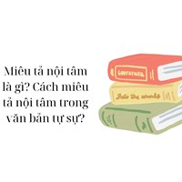 Miêu tả nội tâm là gì? Cách miêu tả nội tâm trong văn bản tự sự?