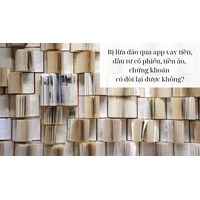 Bị lừa đảo qua app vay tiền, đầu tư cổ phiếu, tiền ảo,chứng khoán có đòi lại được không?