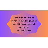 Giảm 50% phí bảo hộ quyền sở hữu công nghiệp thực hiện theo hình thức trực tuyến từ 01/01/2024