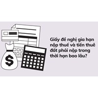 Giấy đề nghị gia hạn nộp thuế và tiền thuê đất phải nộp trong thời hạn bao lâu?