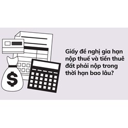 Giấy đề nghị gia hạn nộp thuế và tiền thuê đất phải nộp trong thời hạn bao lâu?
