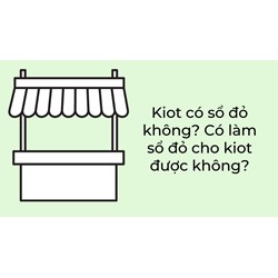 Kiot có sổ đỏ không? Có làm sổ đỏ cho kiot được không?