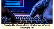 Nguyên tắc phòng, chống tội phạm có sử dụng công nghệ cao