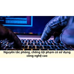 Nguyên tắc phòng, chống tội phạm có sử dụng công nghệ cao