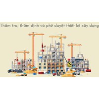 Thẩm tra, thẩm định và phê duyệt thiết kế xây dựng