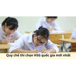 Quy chế thi chọn học sinh giỏi quốc gia mới nhất