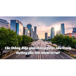 Các thông điệp giao thông được nêu trong Hướng dẫn 109-HD/BTGTW?