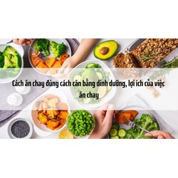 Cách ăn chay đúng cách cân bằng dinh dưỡng, lợi ích của việc ăn chay