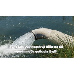 Trung tâm Quy hoạch và Điều tra tài nguyên nước quốc gia là gì?
