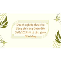 Doanh nghiệp được lùi đóng phí công đoàn khi bị cắt, giảm đơn hàng