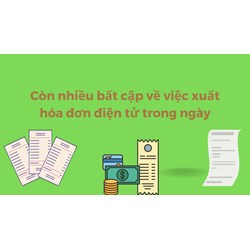 Còn nhiều bất cập về việc xuất hóa đơn điện tử trong ngày